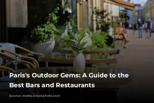 Paris's Outdoor Gems: A Guide to the City's Best Bars and Restaurants