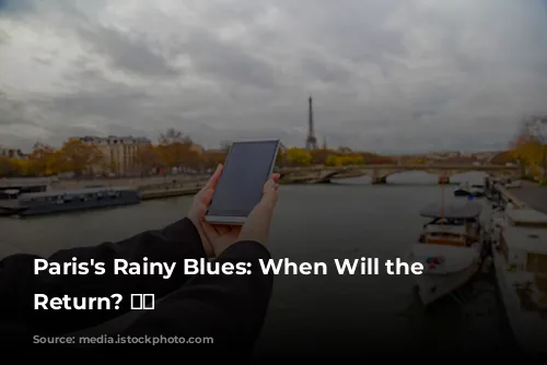 Paris's Rainy Blues: When Will the Sun Return? ☀️🌧️