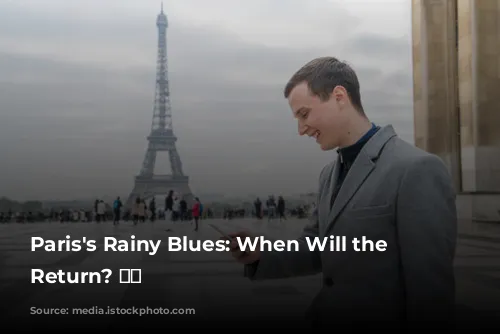 Paris's Rainy Blues: When Will the Sun Return? ☀️🌧️