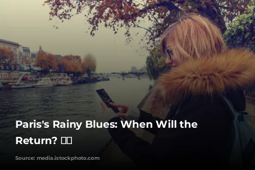 Paris's Rainy Blues: When Will the Sun Return? ☀️🌧️