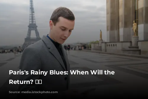 Paris's Rainy Blues: When Will the Sun Return? ☀️🌧️