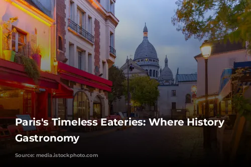 Paris's Timeless Eateries: Where History Meets Gastronomy