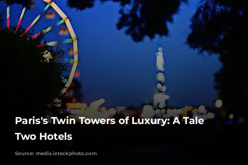 Paris's Twin Towers of Luxury: A Tale of Two Hotels