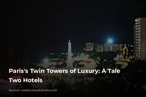 Paris's Twin Towers of Luxury: A Tale of Two Hotels