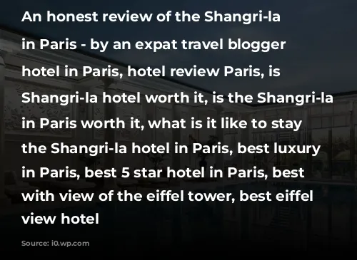 An honest review of the Shangri-la Hotel in Paris - by an expat travel blogger

Best hotel in Paris, hotel review Paris, is the Shangri-la hotel worth it, is the Shangri-la hotel in Paris worth it, what is it like to stay at the Shangri-la hotel in Paris, best luxury hotel in Paris, best 5 star hotel in Paris, best hotel with view of the eiffel tower, best eiffel tower view hotel