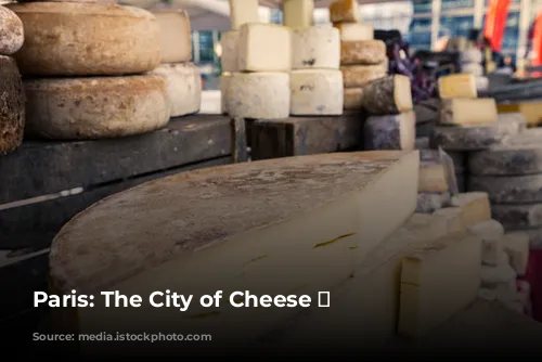 Paris: The City of Cheese 🧀