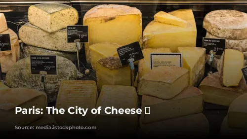 Paris: The City of Cheese 🧀