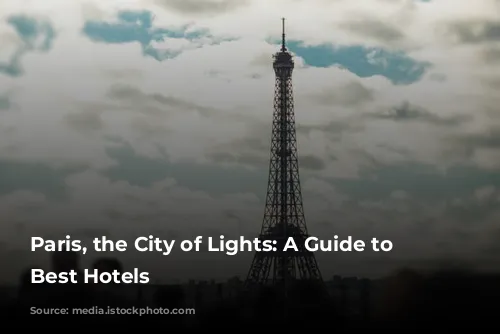 Paris, the City of Lights: A Guide to the Best Hotels