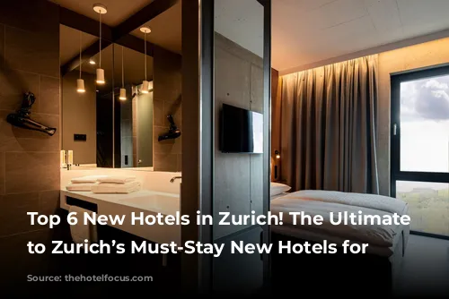 Top 6 New Hotels in Zurich! The Ultimate Guide to Zurich’s Must-Stay New Hotels for 2024