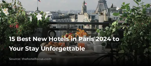 15 Best New Hotels in Paris 2024 to Make Your Stay Unforgettable