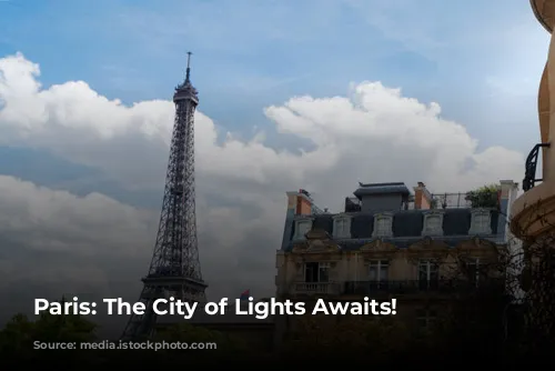 Paris: The City of Lights Awaits!