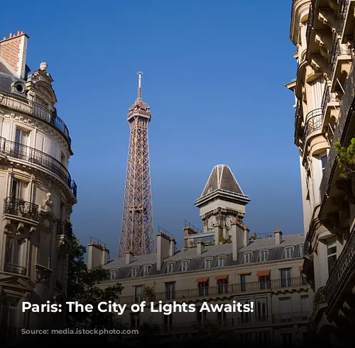 Paris: The City of Lights Awaits!