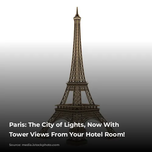 Paris: The City of Lights, Now With Eiffel Tower Views From Your Hotel Room!