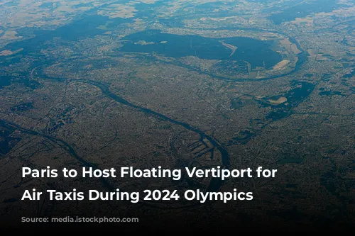 Paris to Host Floating Vertiport for Electric Air Taxis During 2024 Olympics