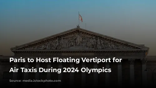 Paris to Host Floating Vertiport for Electric Air Taxis During 2024 Olympics