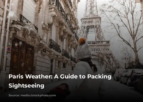 Paris Weather: A Guide to Packing & Sightseeing