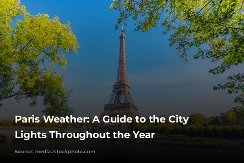 Paris Weather: A Guide to the City of Lights Throughout the Year