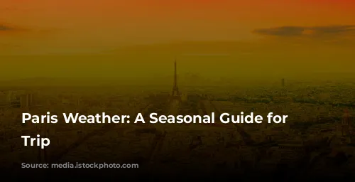 Paris Weather: A Seasonal Guide for Your Trip