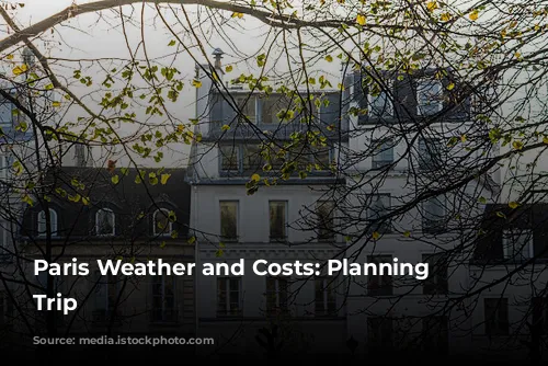 Paris Weather and Costs: Planning Your Trip