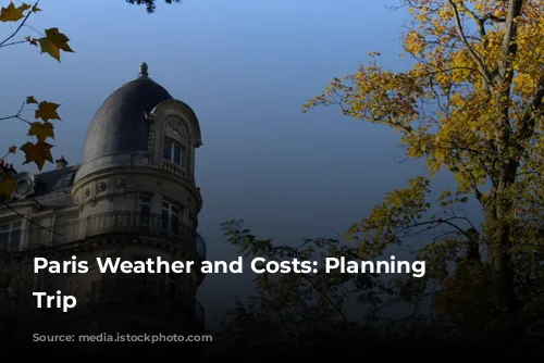 Paris Weather and Costs: Planning Your Trip