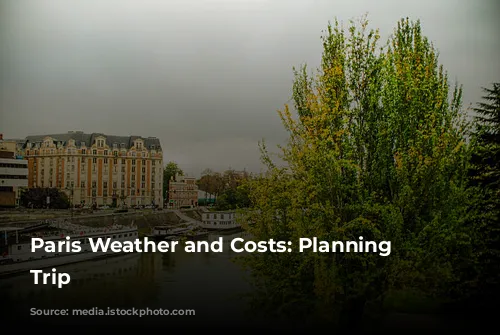 Paris Weather and Costs: Planning Your Trip