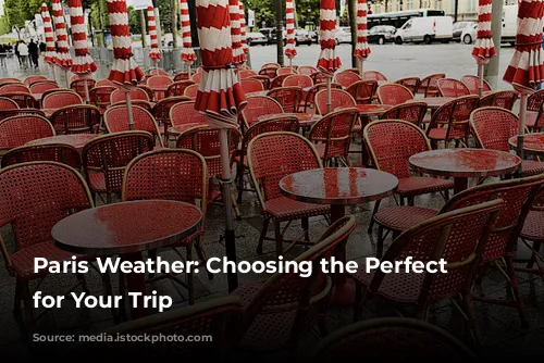 Paris Weather: Choosing the Perfect Season for Your Trip