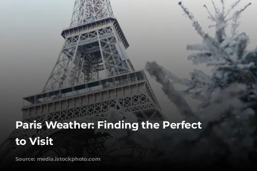 Paris Weather: Finding the Perfect Time to Visit