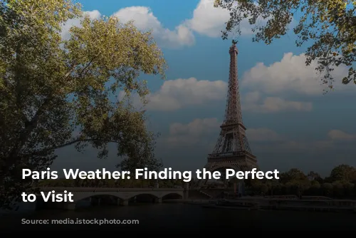 Paris Weather: Finding the Perfect Time to Visit