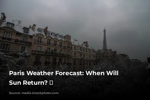 Paris Weather Forecast: When Will the Sun Return? 🌞