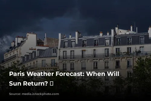 Paris Weather Forecast: When Will the Sun Return? 🌞