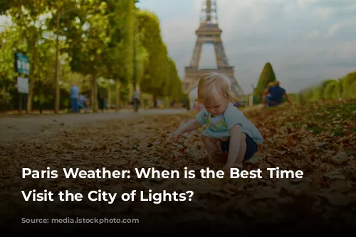 Paris Weather: When is the Best Time to Visit the City of Lights?