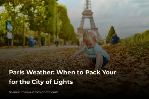 Paris Weather: When to Pack Your Bags for the City of Lights