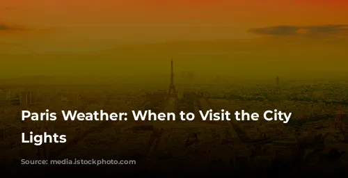 Paris Weather: When to Visit the City of Lights