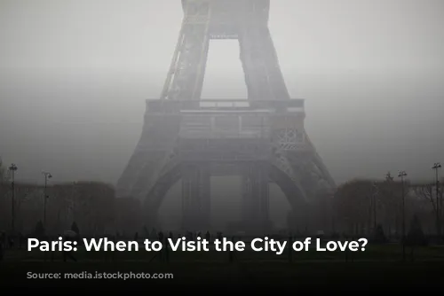 Paris: When to Visit the City of Love?