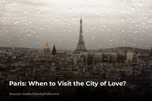 Paris: When to Visit the City of Love?