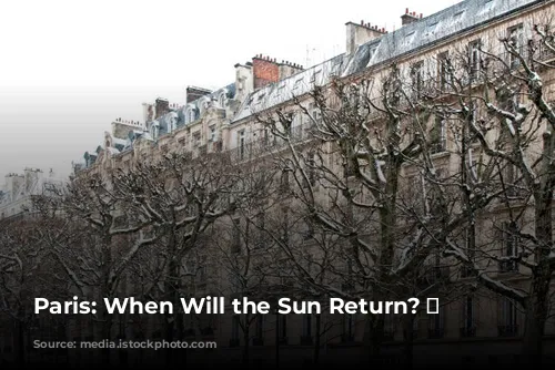 Paris: When Will the Sun Return? ☀️