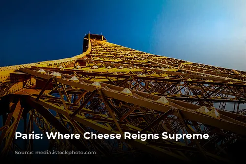 Paris: Where Cheese Reigns Supreme