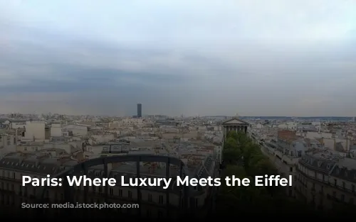 Paris: Where Luxury Meets the Eiffel Tower