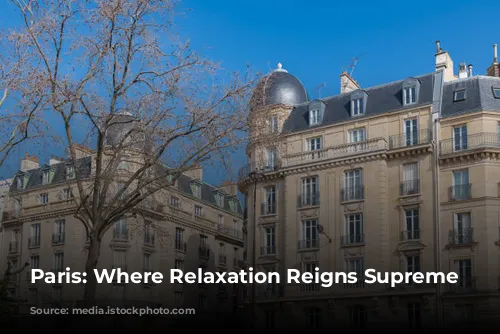 Paris: Where Relaxation Reigns Supreme