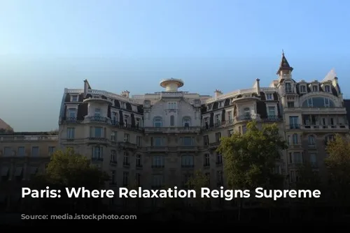 Paris: Where Relaxation Reigns Supreme