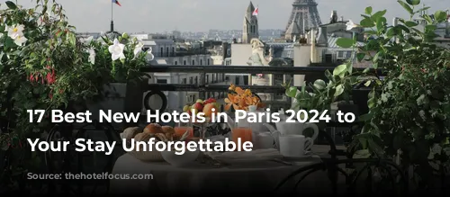 17 Best New Hotels in Paris 2024 to Make Your Stay Unforgettable