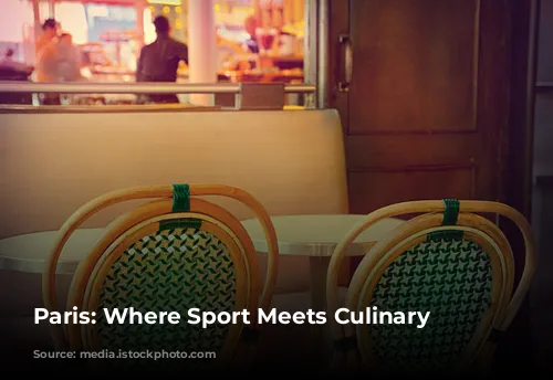 Paris: Where Sport Meets Culinary Luxury