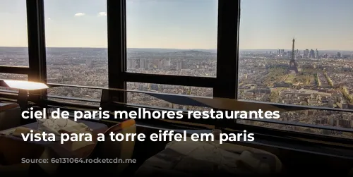 ciel de paris melhores restaurantes com vista para a torre eiffel em paris