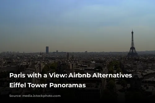 Paris with a View: Airbnb Alternatives with Eiffel Tower Panoramas