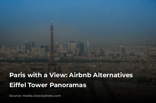 Paris with a View: Airbnb Alternatives with Eiffel Tower Panoramas