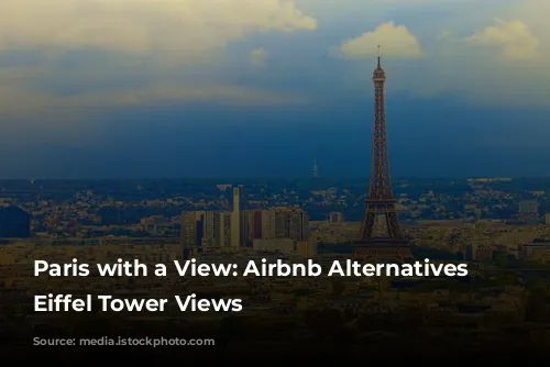 Paris with a View: Airbnb Alternatives with Eiffel Tower Views