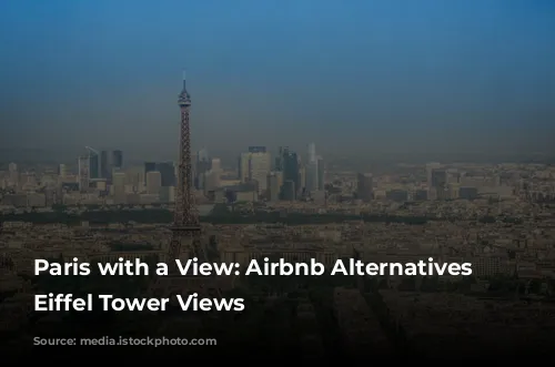 Paris with a View: Airbnb Alternatives with Eiffel Tower Views