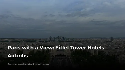 Paris with a View: Eiffel Tower Hotels & Airbnbs