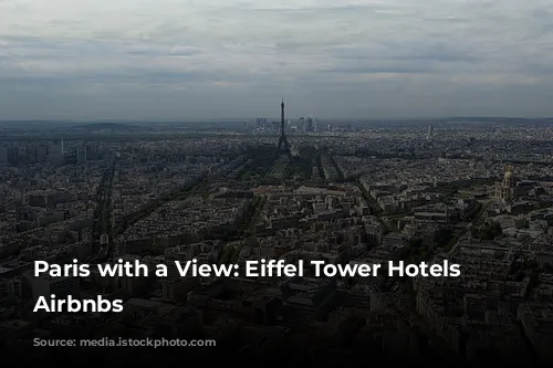 Paris with a View: Eiffel Tower Hotels & Airbnbs