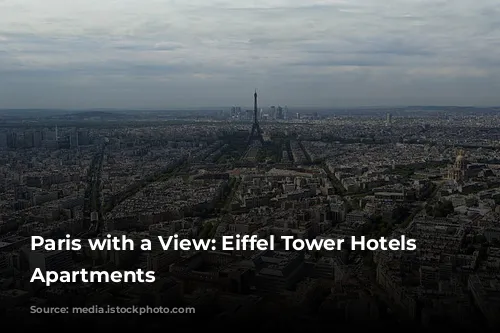 Paris with a View: Eiffel Tower Hotels & Apartments